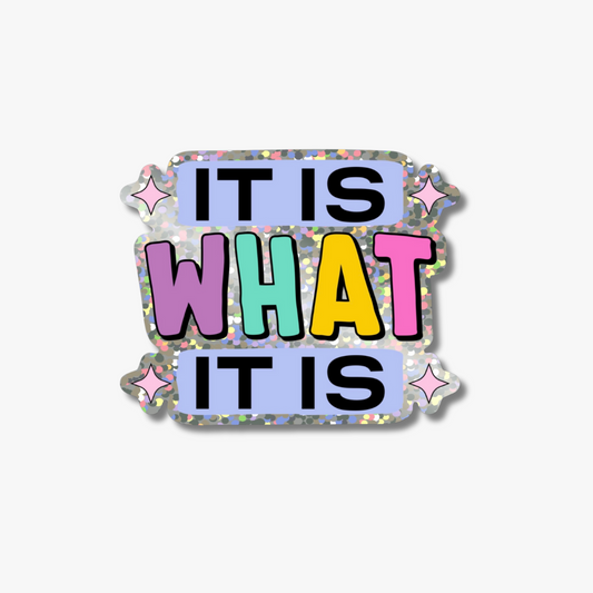 It Is What It Is Glitter Sticker