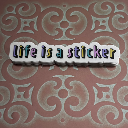 Life Is A Sticker Clear Sticker